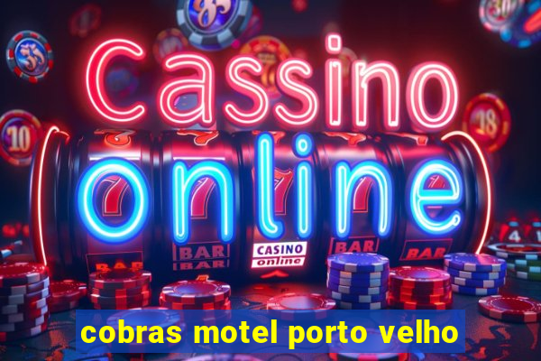 cobras motel porto velho